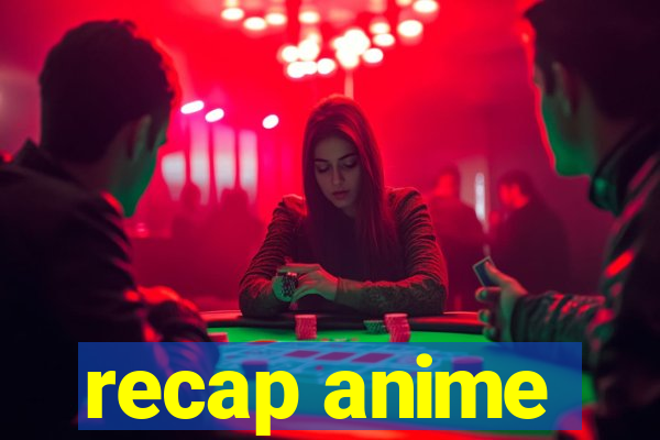 recap anime
